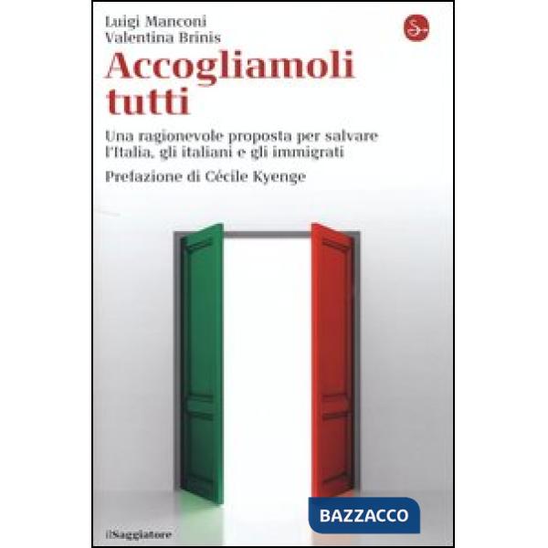 Accogliamoli tutti. Una ragionevole proposta per salvare l'Italia, gli italiani 