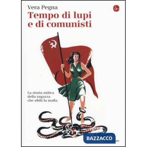 Tempo di lupi e di comunisti. La storia mitica della ragazza che sfidò la mafia