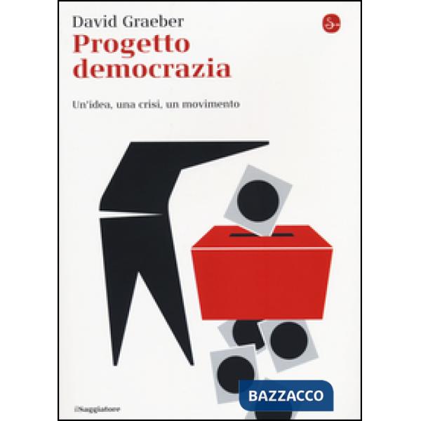 Progetto democrazia. Un'idea, una crisi, un movimento