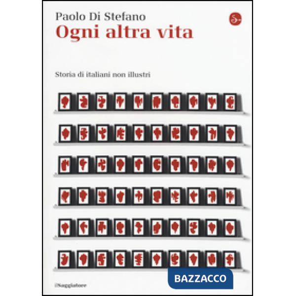 Ogni altra vita. Storia di italiani non illustri