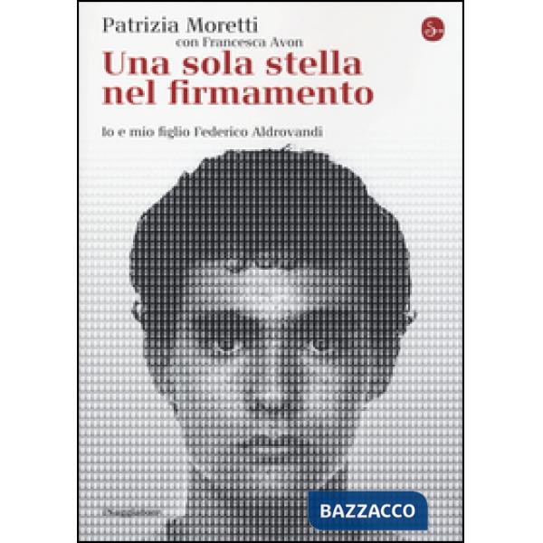 Sola stella nel firmamento. Io e mio figlio Federico Aldrovandi (Una)