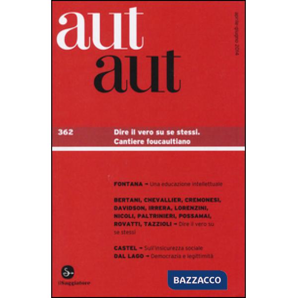 Aut aut. Vol. 362: Dire il vero su se stessi. Cantiere foucaultiano.
