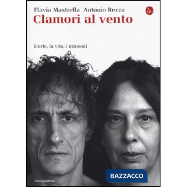 Clamori al vento. L'arte, la vita, i miracoli