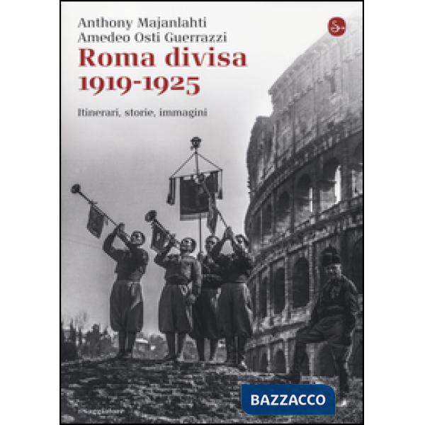 Roma divisa. 1919-1925. Itinerari, storie, immagini