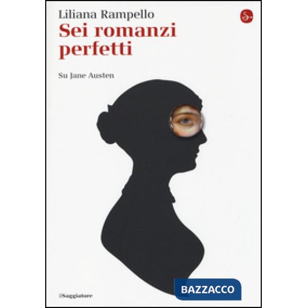 Sei romanzi perfetti. Su Jane Austen