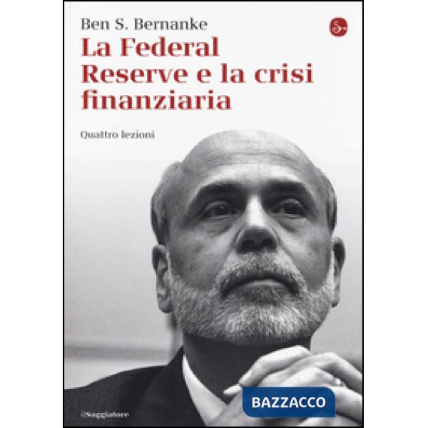 Federal Reserve e la crisi finanziaria. Quattro lezioni (La)