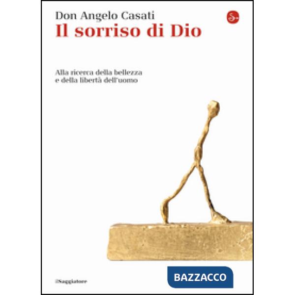 Sorriso di Dio. Alla ricerca della bellezza e della libertà dell'uomo (Il)