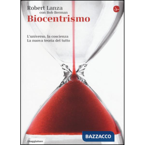 Biocentrismo. L'universo, la coscienza. La nuova teoria del tutto