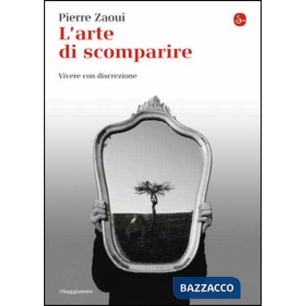 Arte di scomparire. Vivere con discrezione (L')