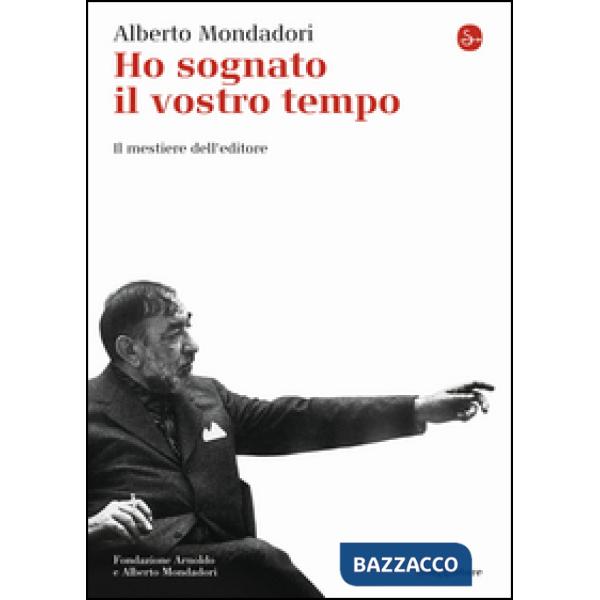 Ho sognato il vostro tempo. Il mestiere dell'editore
