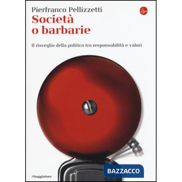 Società o barbarie. l risveglio della politica tra responsabilità e valori