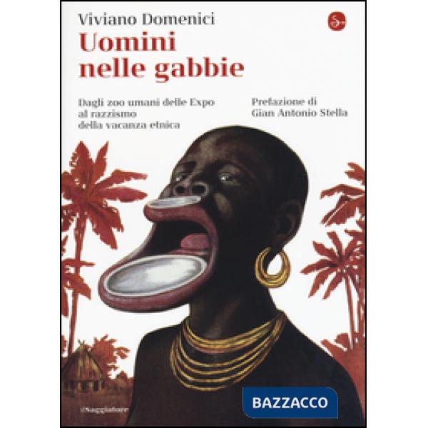 Uomini nelle gabbie. Dagli zoo umani delle Expo al razzismo della vacanza etnica