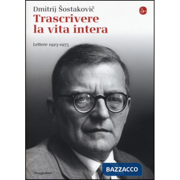 Trascrivere la vita intera. Lettere 1923-1975
