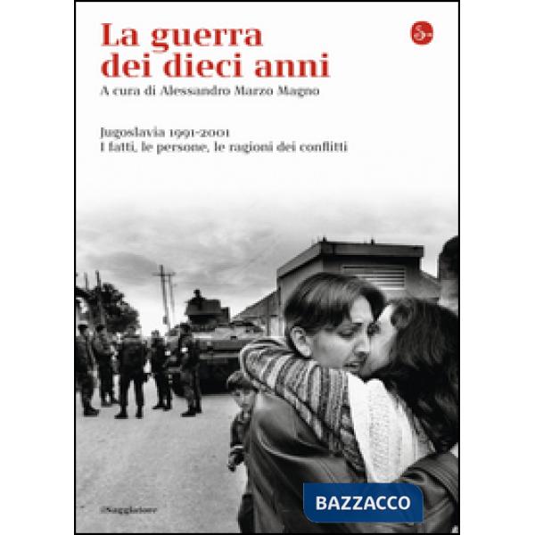 Guerra dei dieci anni. Jugoslavia 1991-2001 (La)