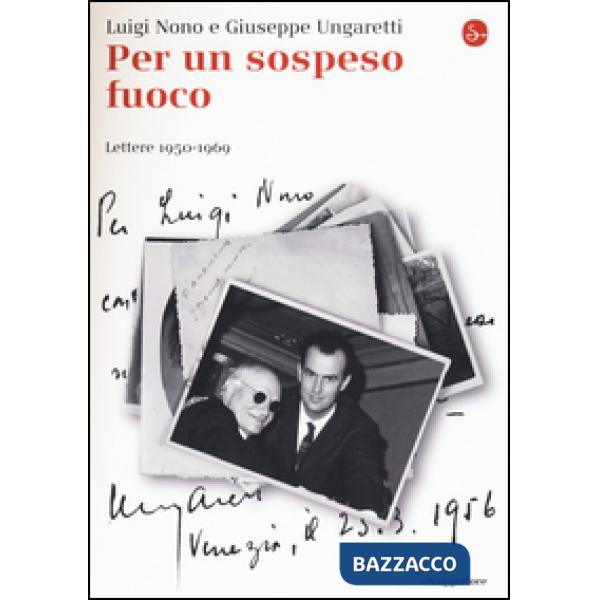 Per un sospeso fuoco. Lettere (1950-1969)