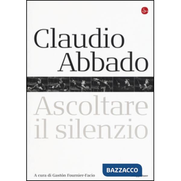Claudio Abbado. Ascoltare il silenzio