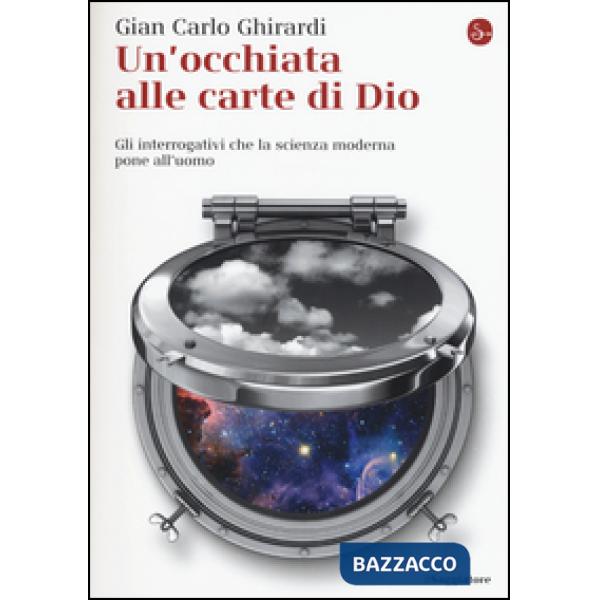 Occhiata alle carte di Dio. Gli interrogativi che la scienza moderna pone all'uo