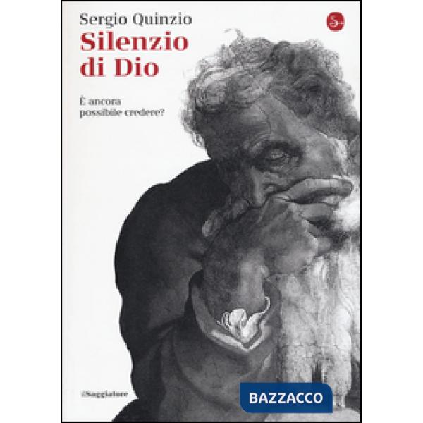 Silenzio di Dio. È ancora possibile credere?