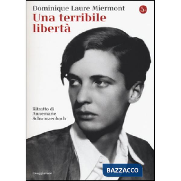 Terribile libertà. Ritratto di Annemarie Schwarzenbach (Una)