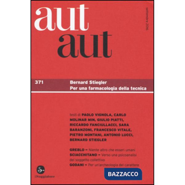 Aut aut. Vol. 371: Bernard Stiegler. Per una farmacologia della tecnica.