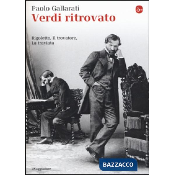 Verdi ritrovato. «Rigoletto», «Il trovatore», «La traviata»