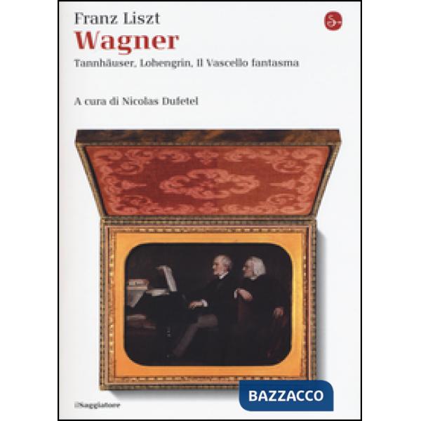 Wagner. Tannhäuser, Lohengrin, il Vascello fantasma