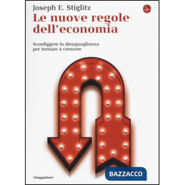 Nuove regole dell'economia. Sconfiggere la disuguaglianza per tornare a crescere