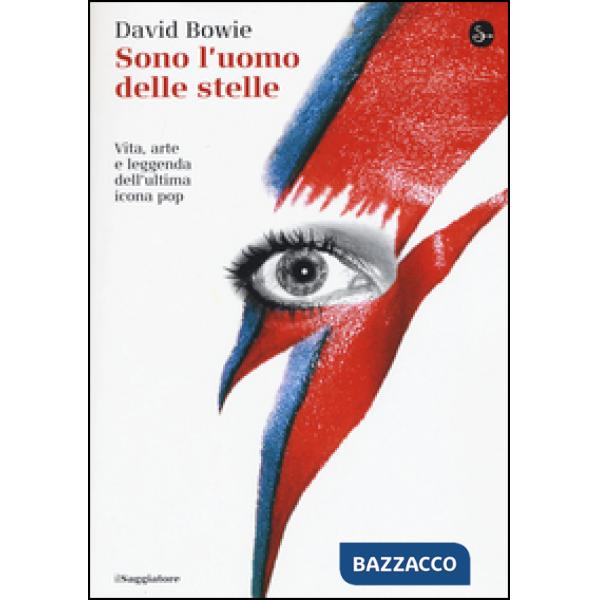Sono l'uomo delle stelle. Vita, arte e leggenda dell'ultima icona pop
