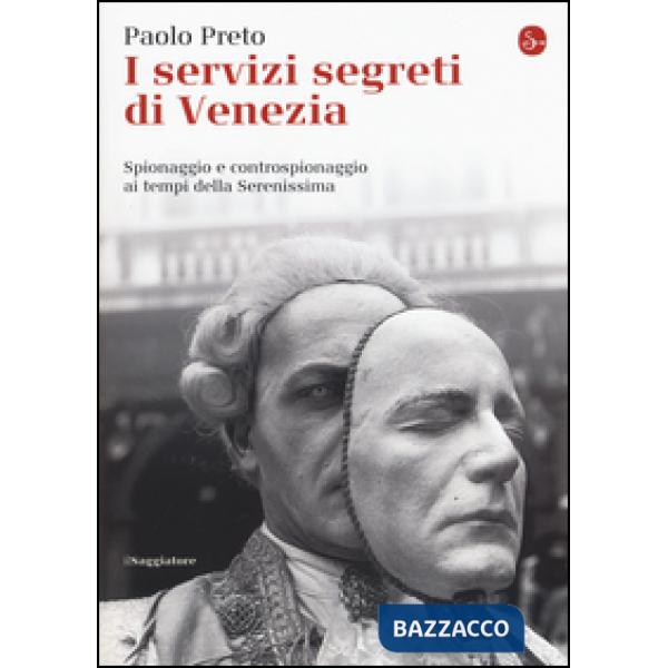 Servizi segreti di Venezia. Spionaggio e controspionaggio ai tempi della Serenis