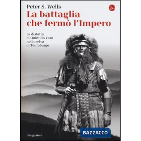 Battaglia che fermò l'impero romano. La disfatta di Quintilio Varo nella selva d