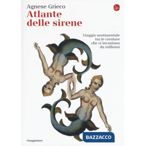 Atlante delle sirene. Viaggio sentimentale tra le creature che ci incantano da millenni