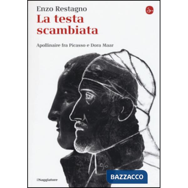 Testa scambiata. Apollinaire fra Picasso e Dora Maar (La)