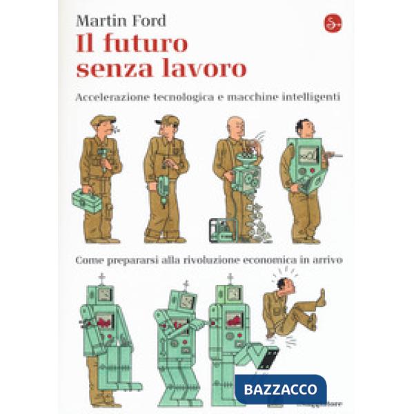 Futuro senza lavoro. Accelerazione tecnologica e macchine intelligenti. Come pre