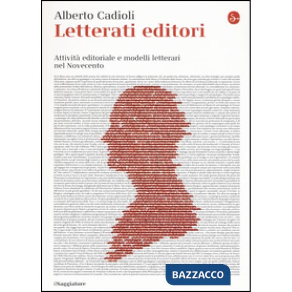 Letterati editori. Attività editoriale e modelli letterari nel Novecento
