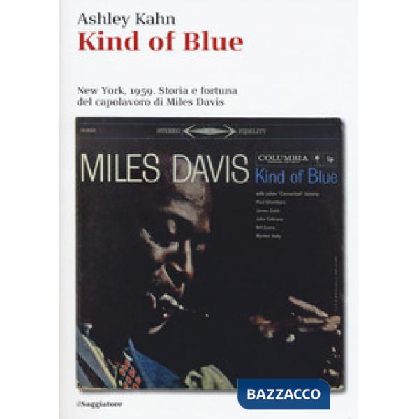 Kind of blue. New York, 1959. Storia e fortuna del capolavoro di Miles Davis