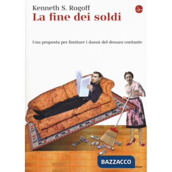 Fine dei soldi. Una proposta per limitare i danni del denaro contante (La)