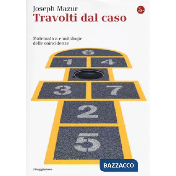 Travolti dal caso. Matematica e mitologie delle coincidenze