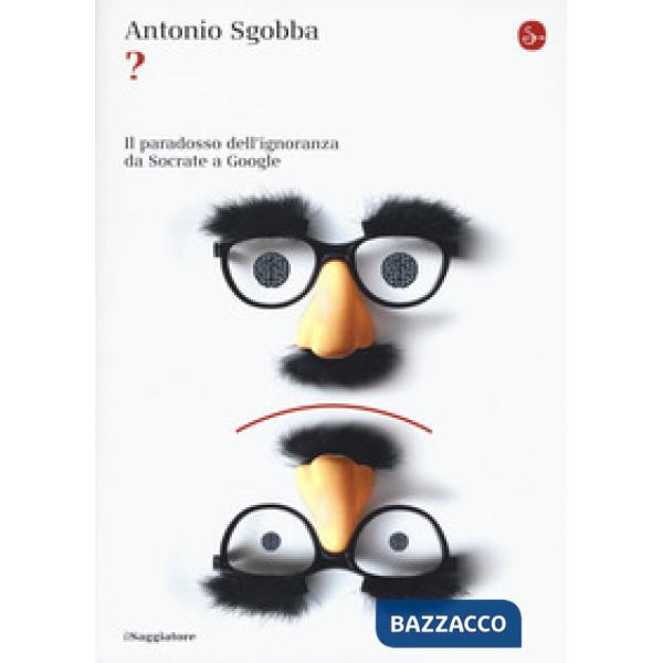 ? Il paradosso dell'ignoranza da Socrate a Google