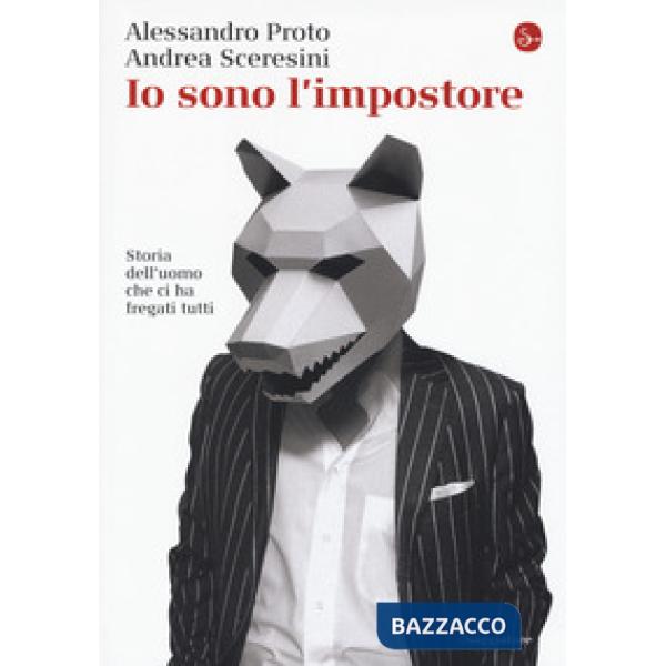 Io sono l'impostore. Storia dell'uomo che ci ha fregati tutti