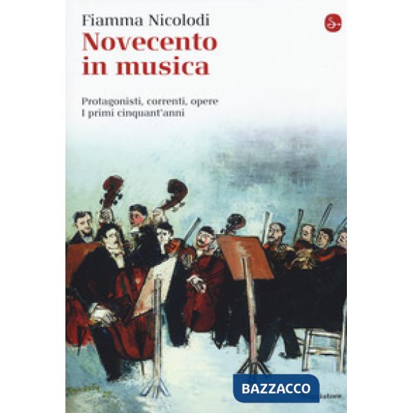 Novecento in musica. Protagonisti, correnti, opere. I primi cinquant'anni