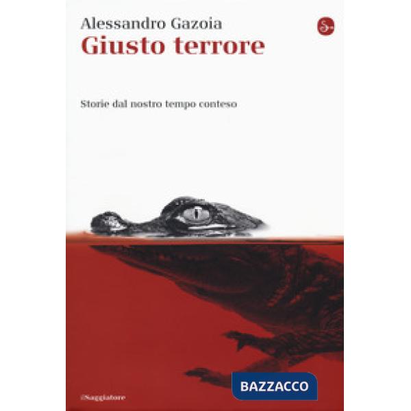 Giusto terrore. Storie dal nostro tempo conteso