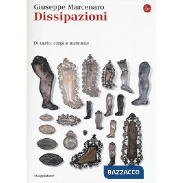 Dissipazioni. Di carte, corpi e memorie