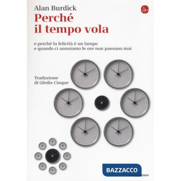Perché il tempo vola e perché la felicità è un lampo e quando ci annoiamo le ore