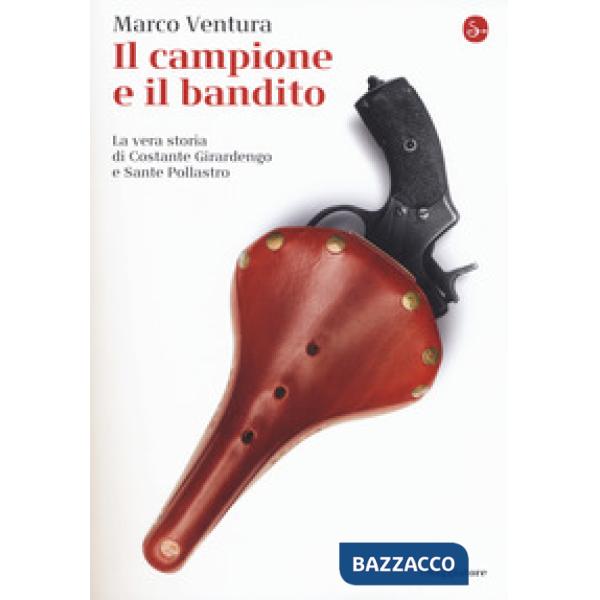 Campione e il bandito. La vera storia di Costante Girardengo e Sante Pollastro (