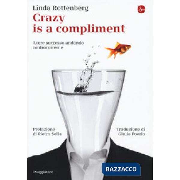 Crazy is a compliment. Avere successo andando controcorrente
