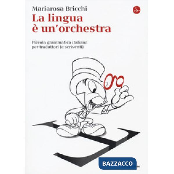 Lingua è un'orchestra. Piccola grammatica italiana per traduttori (e scriventi) (La)