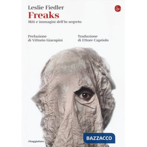 Freaks. Miti e immagini dell'io segreto