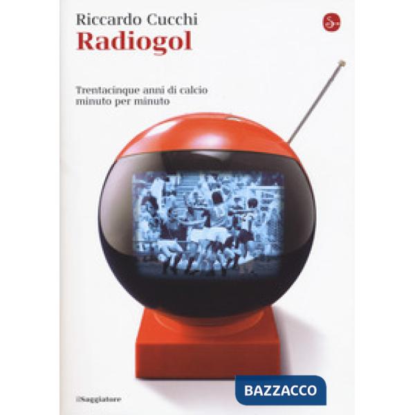 Radiogol. Trentacinque anni di calcio minuto per minuto