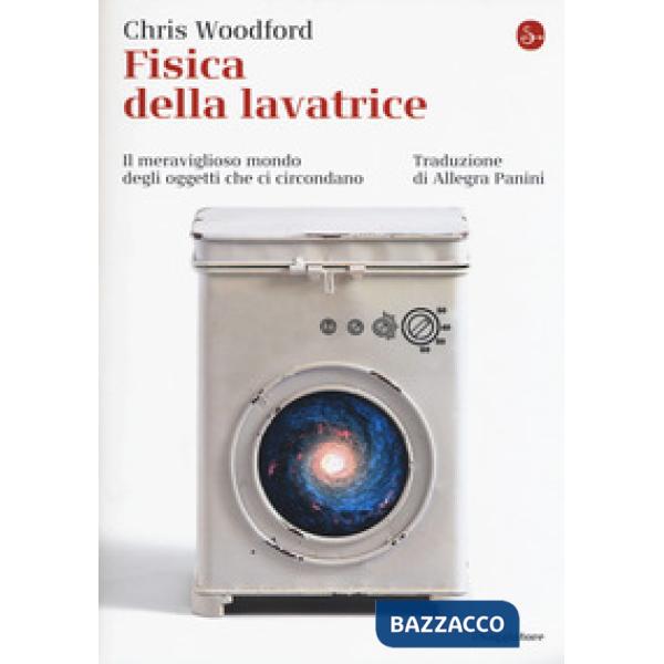 Fisica della lavatrice. Il meraviglioso mondo degli oggetti che ci circondano