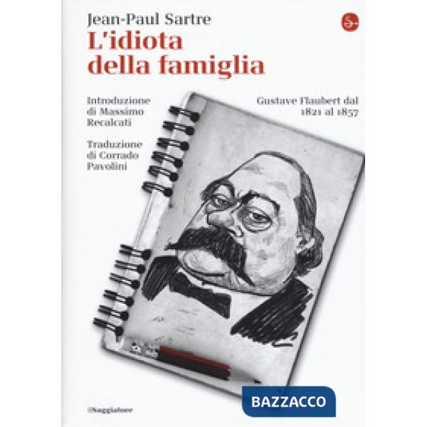 Idiota della famiglia. Gustave Flaubert dal 1821 al 1857 (L')